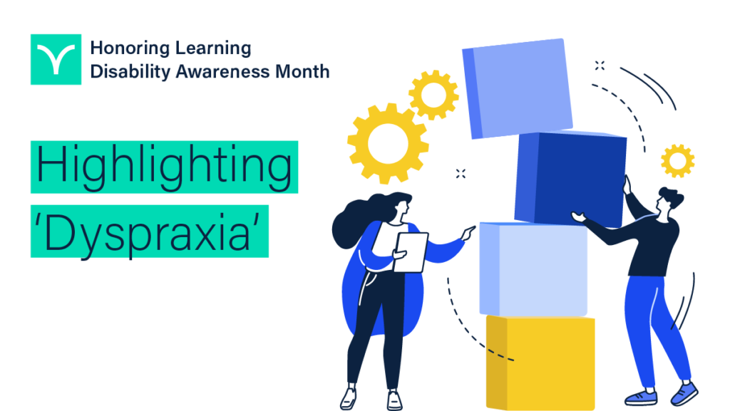 Verbit graphic with the words “Honoring Learning Disability Awareness Month,” and “Highlighting ‘Dyspraxia.’” On the graphic, there is an illustration of two people stacking boxes on top of each other.