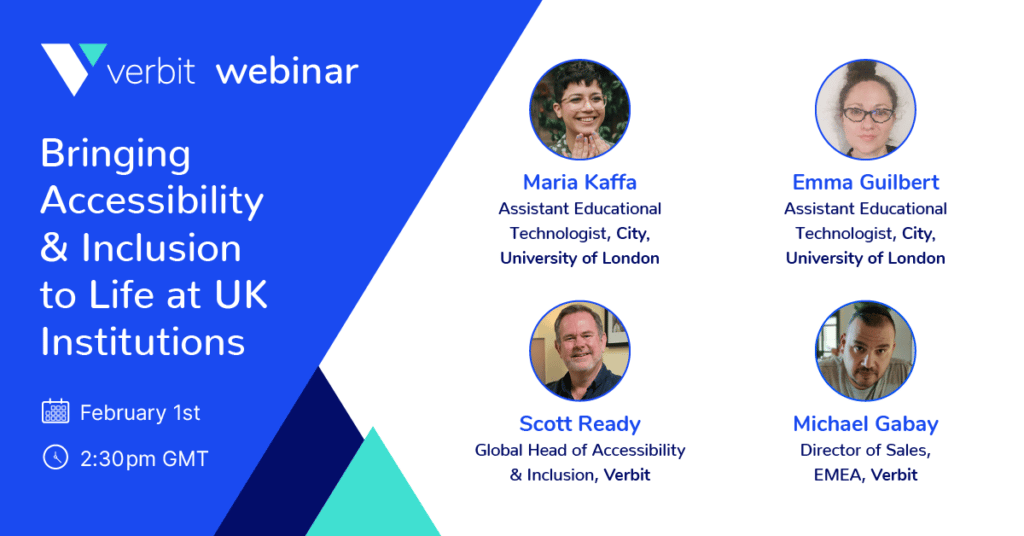 Verbit webinar promotion with title: Bringing Accessibility and Inclusion to Life at UK Institution Get expert insights from City, University of London and others February 1st at 2:30 pm GTM

Bio photos of Maria Kaffa, Emma Gilbert, Scott Ready and Michael Gabay